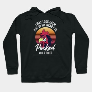 I may look calm but in my head I’ve pecked you 3 times Hoodie